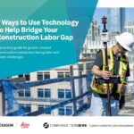 7 Ways to Use Technology to Bridge Construction Labor Gap